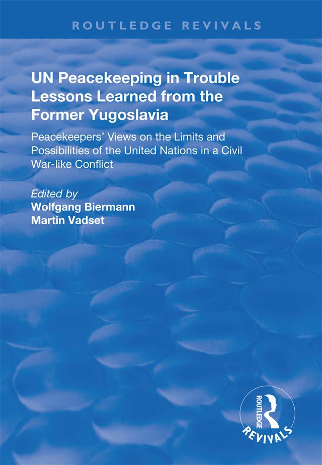 UN Peacekeeping in Trouble: Lessons Learned from the Former Yugoslavia by Martin Vadset, Wolfgang Biermann