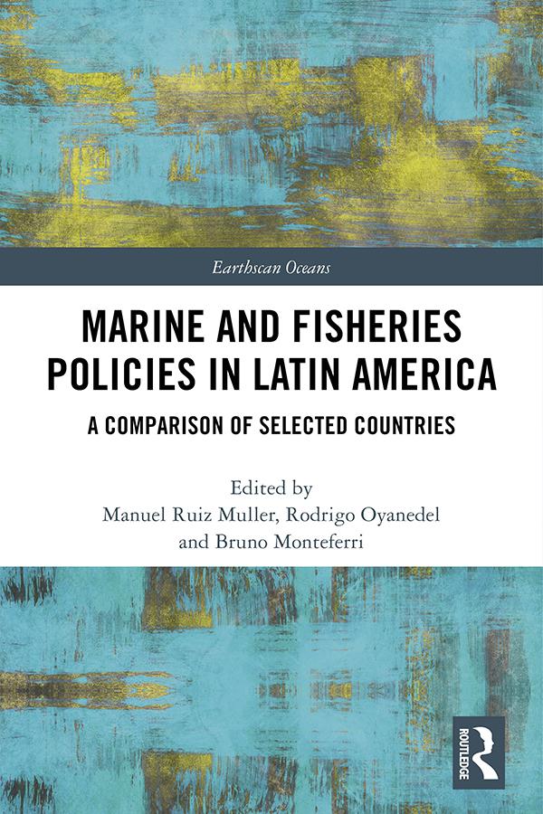 Marine and Fisheries Policies in Latin America by Bruno Monteferri, Manuel Ruiz Muller, Rodrigo Oyanedel