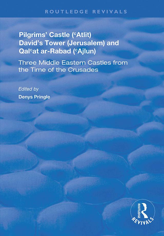 Pilgrims’ Castle (‘Atlit), David’s Tower (Jerusalem) and Qal‘at ar-Rabad (‘Ajlun) by C.N. Johns, Denys Pringle