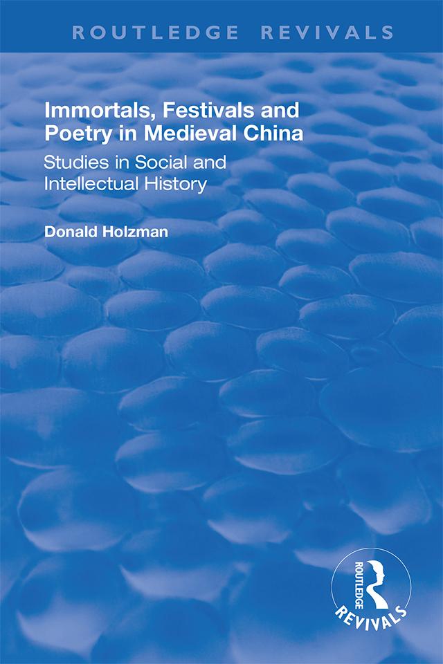Immortals, Festivals, and Poetry in Medieval China by Donald Holzman