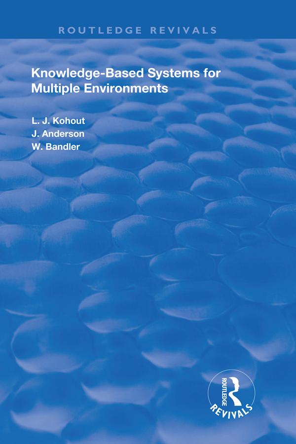 Knowledge-Based Systems for Multiple Environments by John Anderson, Ladislav J. Kohout, Wyllis Bandler