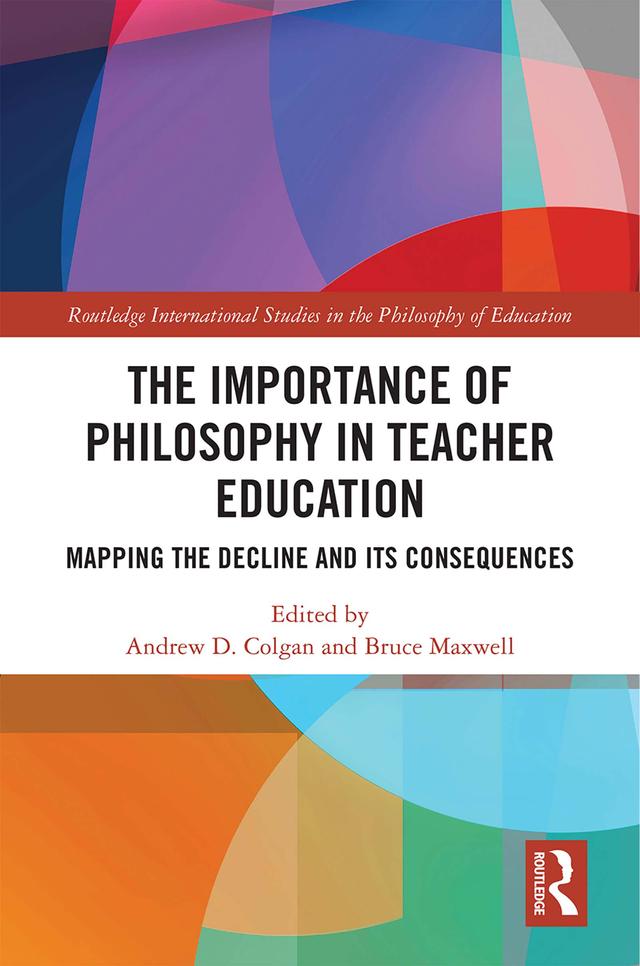 The Importance of Philosophy in Teacher Education by Andrew Colgan, Bruce Maxwell