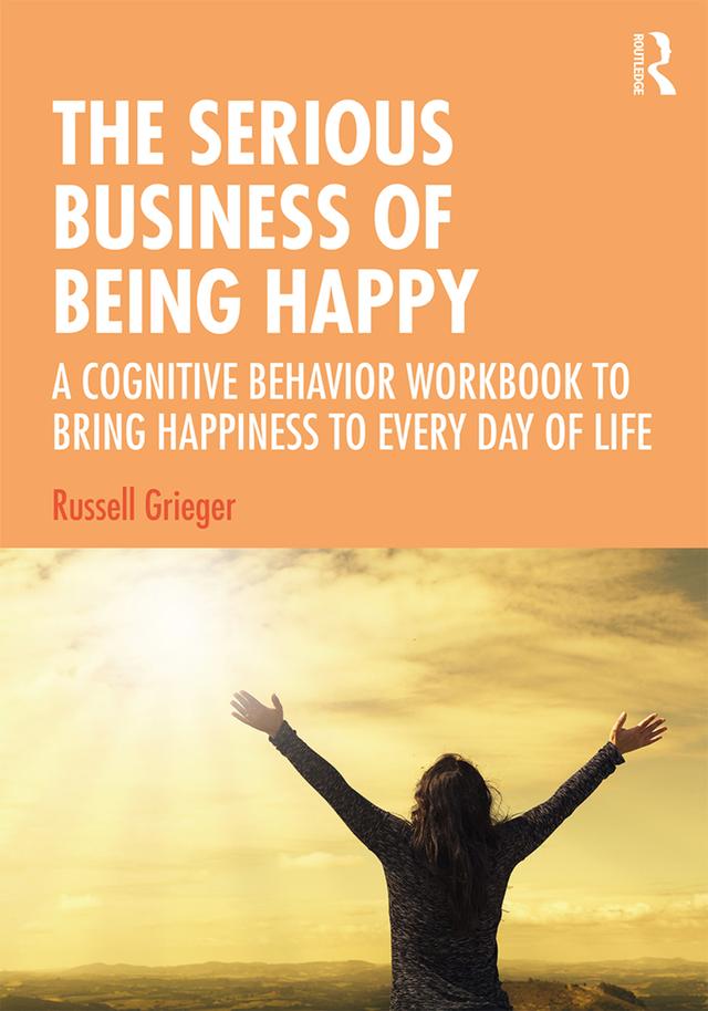 The Serious Business of Being Happy by Russell Grieger