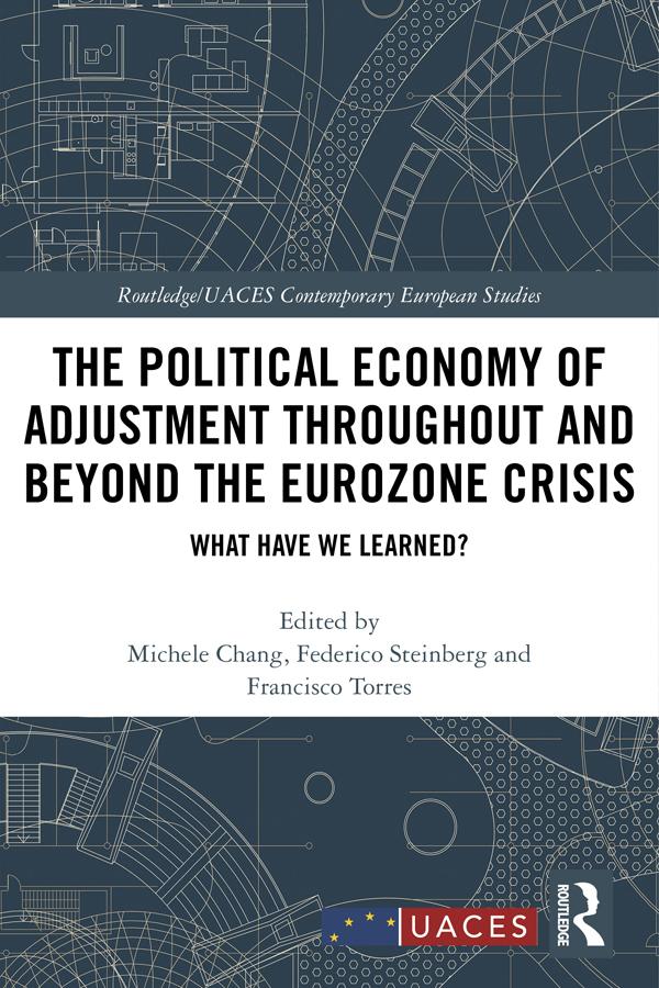 The Political Economy of Adjustment Throughout and Beyond the Eurozone Crisis by Federico Steinberg, Francisco Torres, Michele Chang