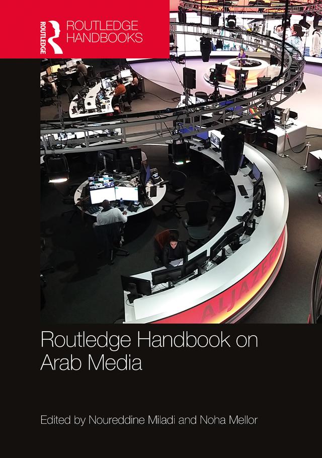 Routledge Handbook on Arab Media by Noha Mellor, Noureddine Miladi