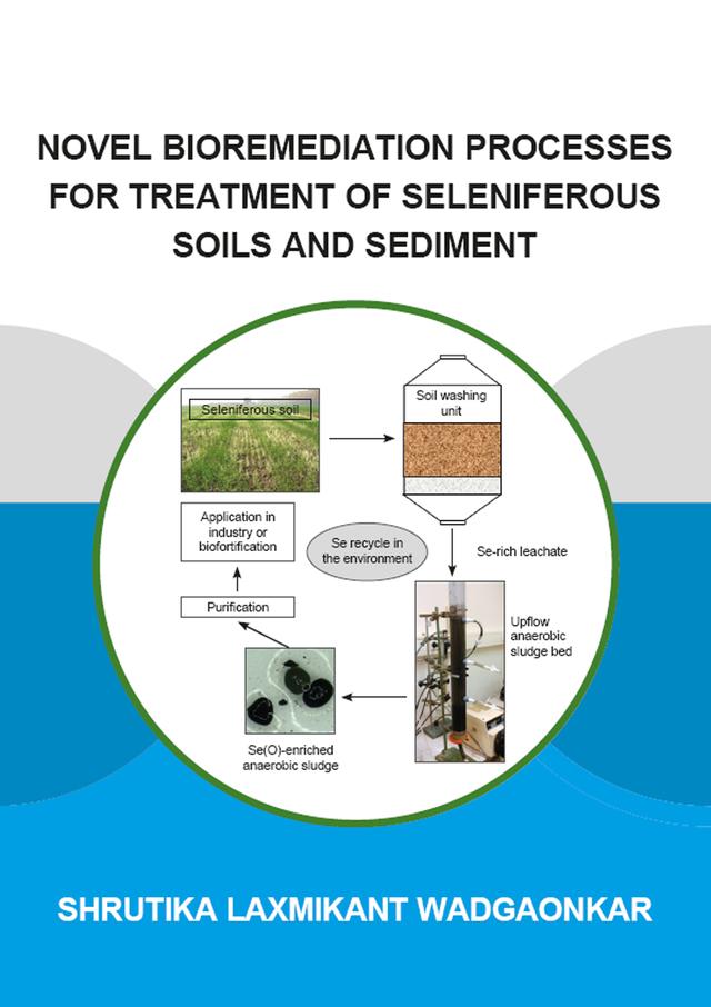 Novel Bioremediation Processes for Treatment of Seleniferous Soils and Sediment by Shrutika Wadgaonkar