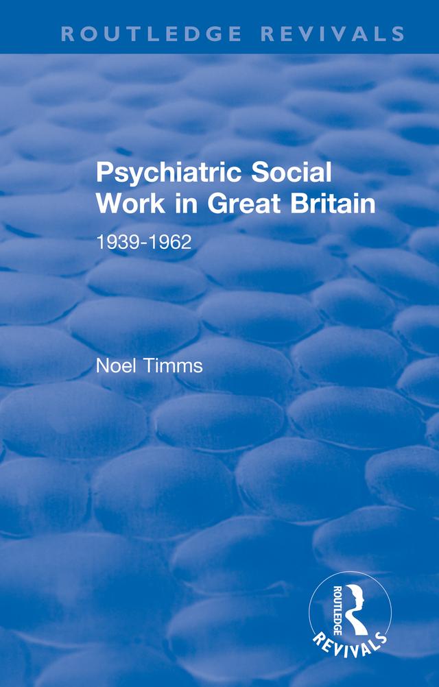 Psychiatric Social Work in Great Britain by Noel Timms