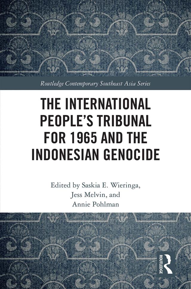 The International People’s Tribunal for 1965 and the Indonesian Genocide by Annie Pohlman, Jess Melvin, Saskia Wieringa