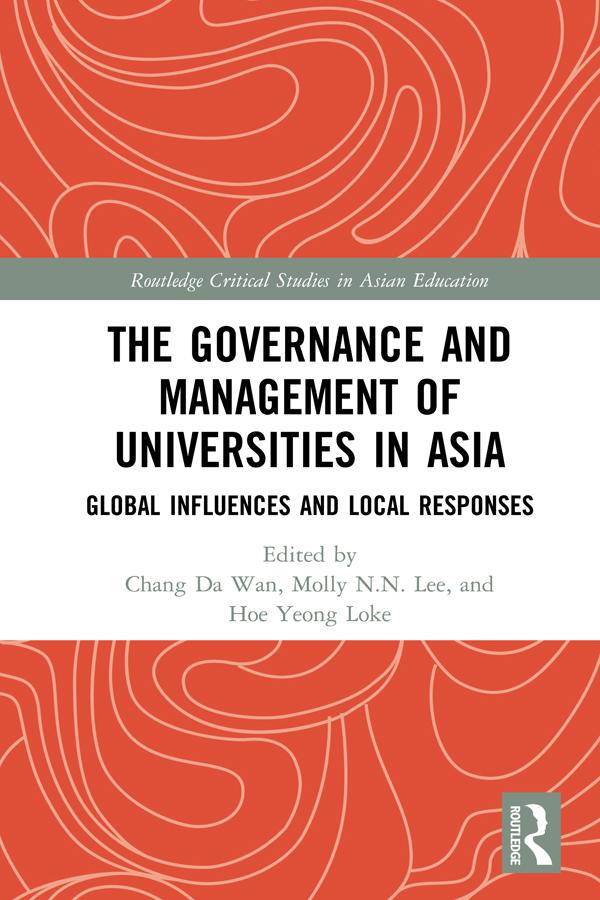 The Governance and Management of Universities in Asia by Chang Da Wan, Hoe Yeong Loke, Molly N.N. Lee