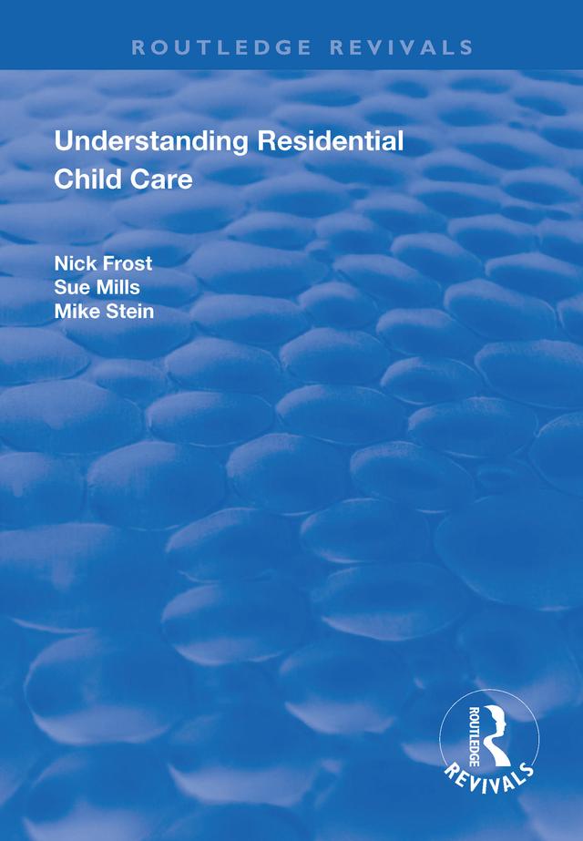 Understanding Residential Child Care by Nick Frost, Sue Mills
