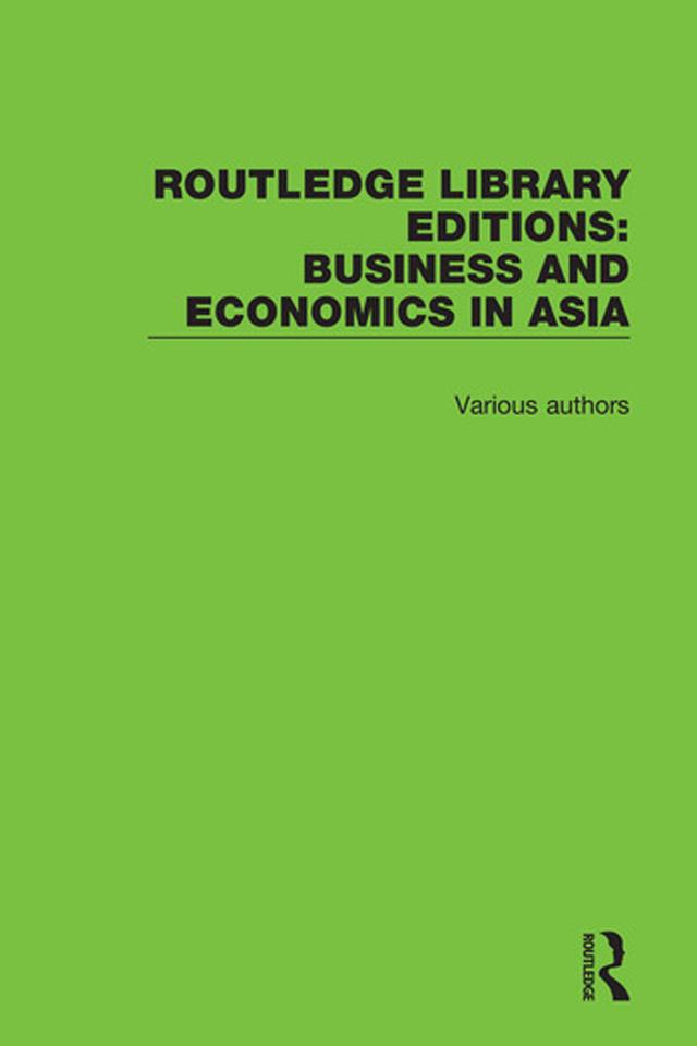 Routledge Library Editions: Business and Economics in Asia by Various