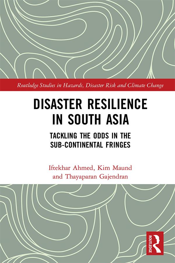 Disaster Resilience in South Asia by Iftekhar Ahmed, Kim Maund, Thayaparan Gajendran
