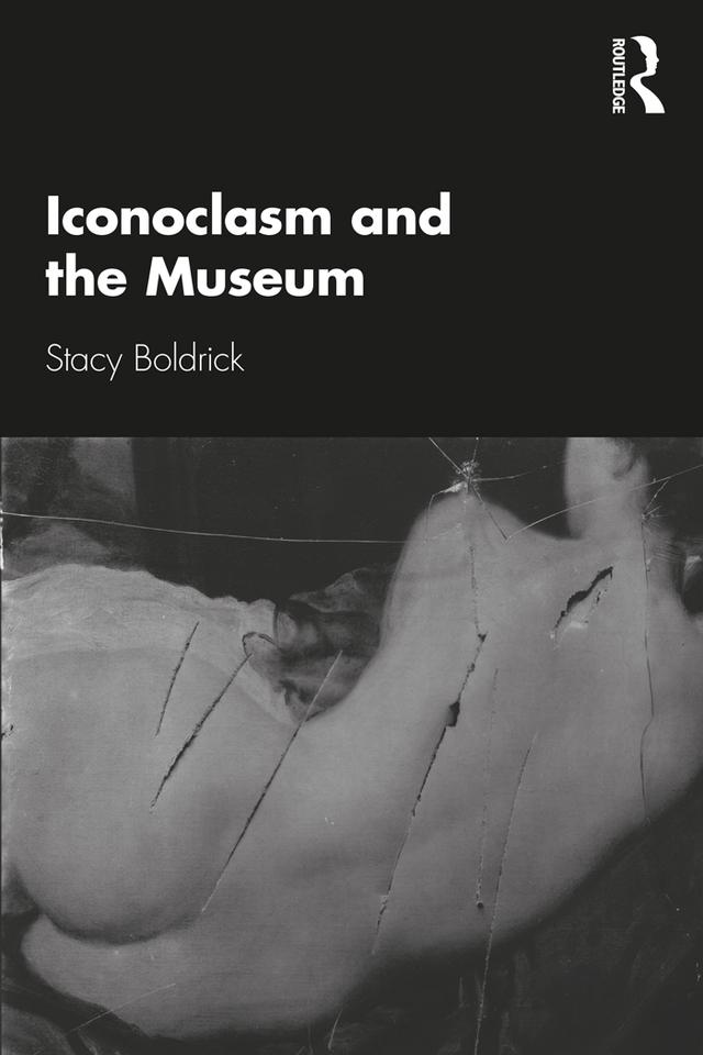 Iconoclasm and the Museum by Stacy Boldrick