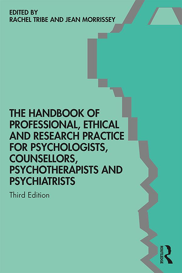 The Handbook of Professional Ethical and Research Practice for Psychologists, Counsellors, Psychotherapists and Psychiatrists by Jean Morrissey, Rachel Tribe