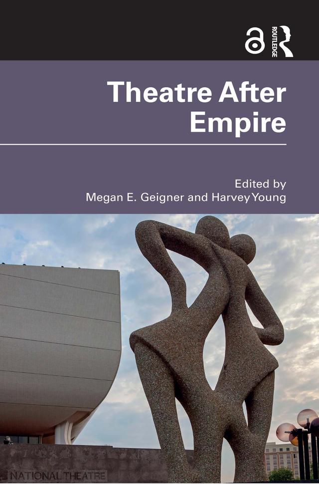 Theatre After Empire by Harvey Young, Megan E. Geigner