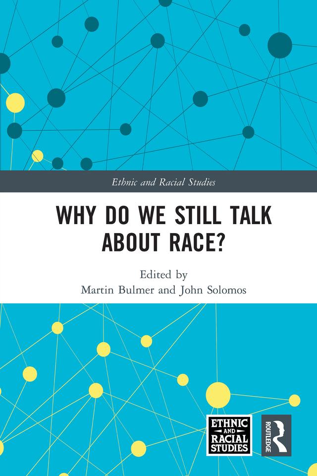 Why Do We Still Talk About Race? by John Solomos, Martin Bulmer