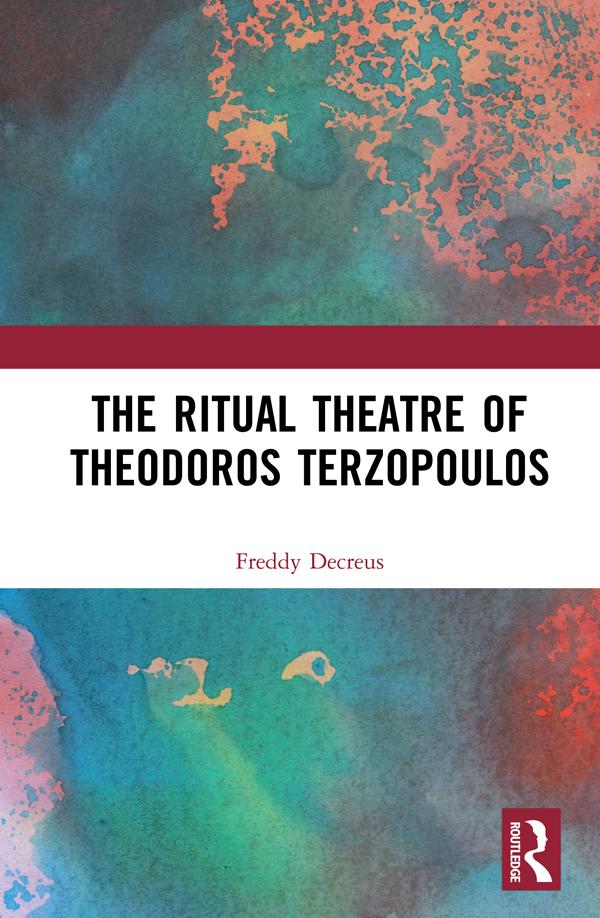 The Ritual Theatre of Theodoros Terzopoulos by Freddy Decreus