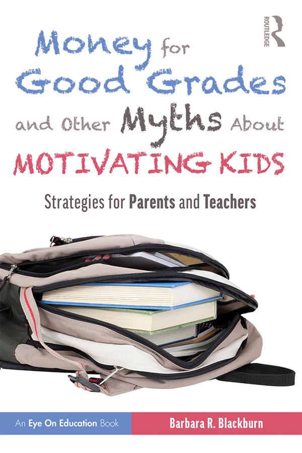 Money for Good Grades and Other Myths About Motivating Kids by Barbara R. Blackburn