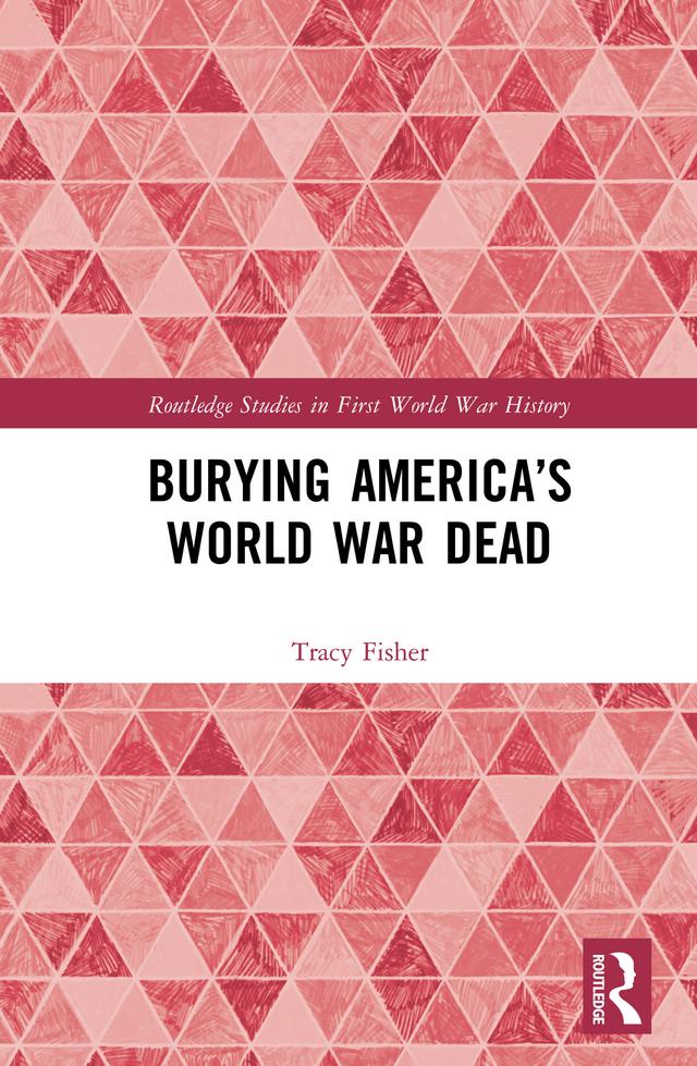 Burying America’s World War Dead by Tracy Fisher