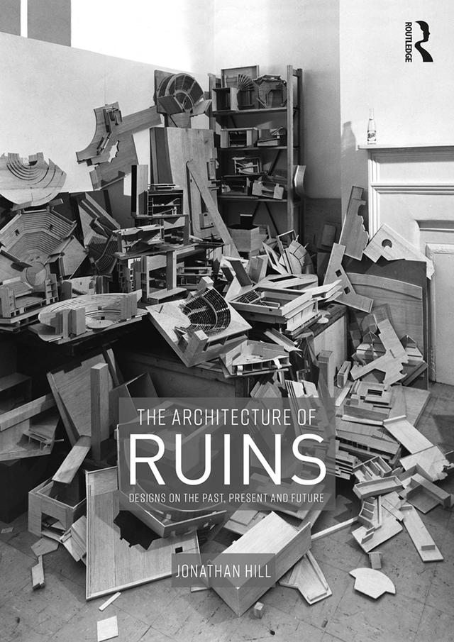 The Architecture of Ruins by Jonathan Hill