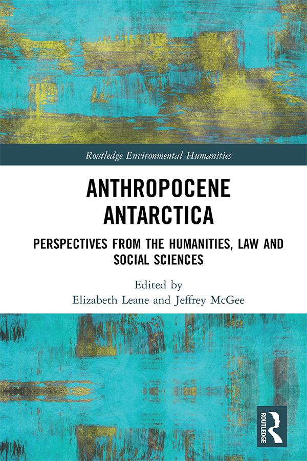 Anthropocene Antarctica by Elizabeth Leane, Jeffrey McGee