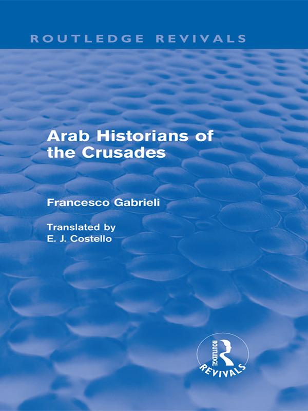 Arab Historians of the Crusades (Routledge Revivals) by Francesco Gabrieli