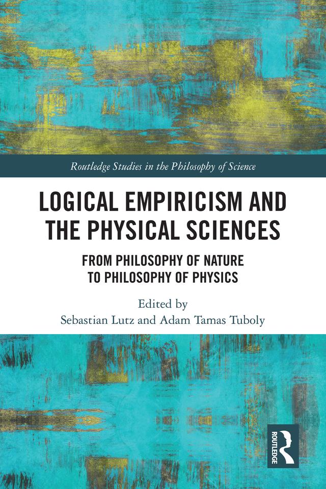 Logical Empiricism and the Physical Sciences by Adam Tamas Tuboly, Sebastian Lutz