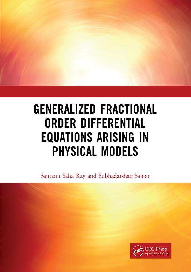 Generalized Fractional Order Differential Equations Arising in Physical Models by Santanu Saha Ray, Subhadarshan Sahoo