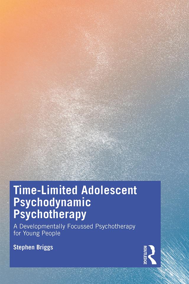 Time-Limited Adolescent Psychodynamic Psychotherapy by Stephen Briggs
