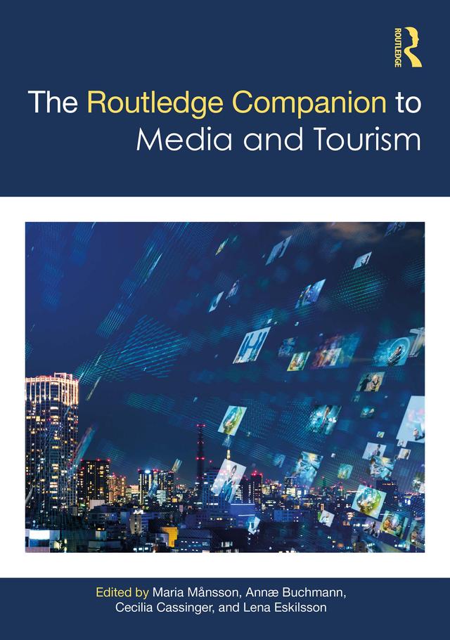 The Routledge Companion to Media and Tourism by Annæ Buchmann, Cecilia Cassinger, Lena Eskilsson, Maria Månsson