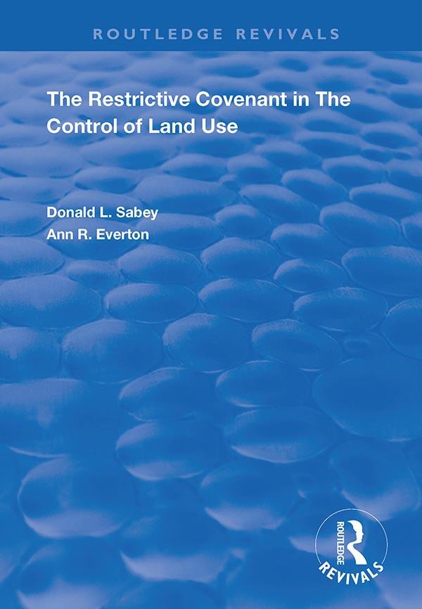 The Restrictive Covenant in the Control of Land Use by Ann R. Everton, Donald L. Sabey