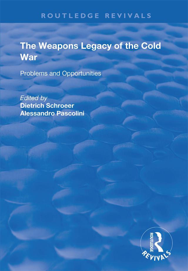 The Weapons Legacy of the Cold War by Alessandro Pascolini, Dietrich Schroeer