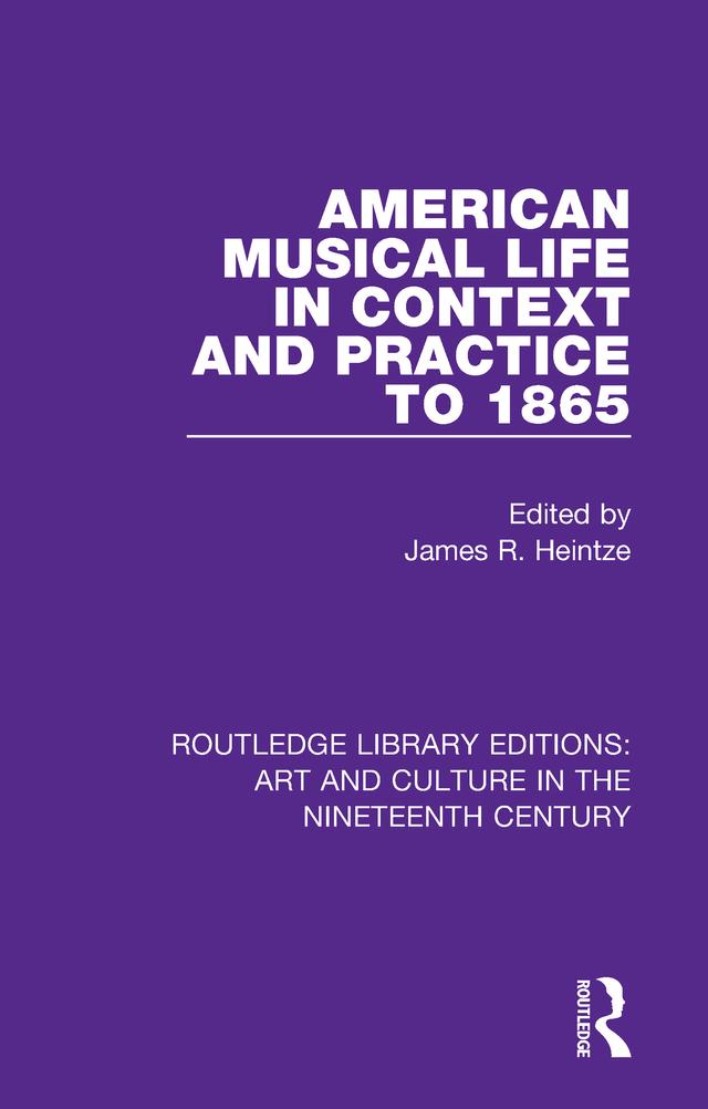 American Musical Life in Context and Practice to 1865 by James R. Heintze