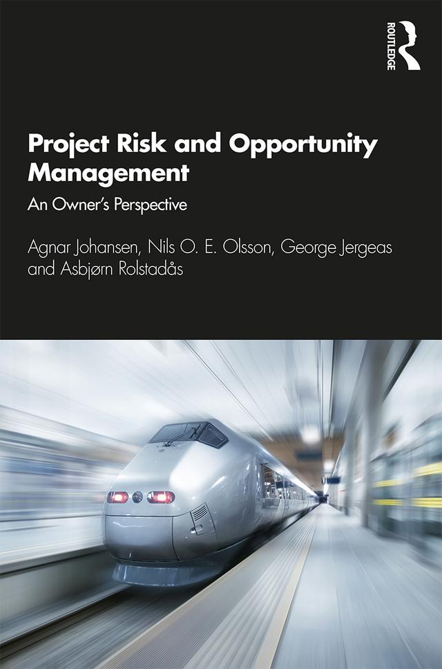 Project Risk and Opportunity Management by Agnar Johansen, Asbjørn Rolstadås, George Jergeas, Nils Olsson