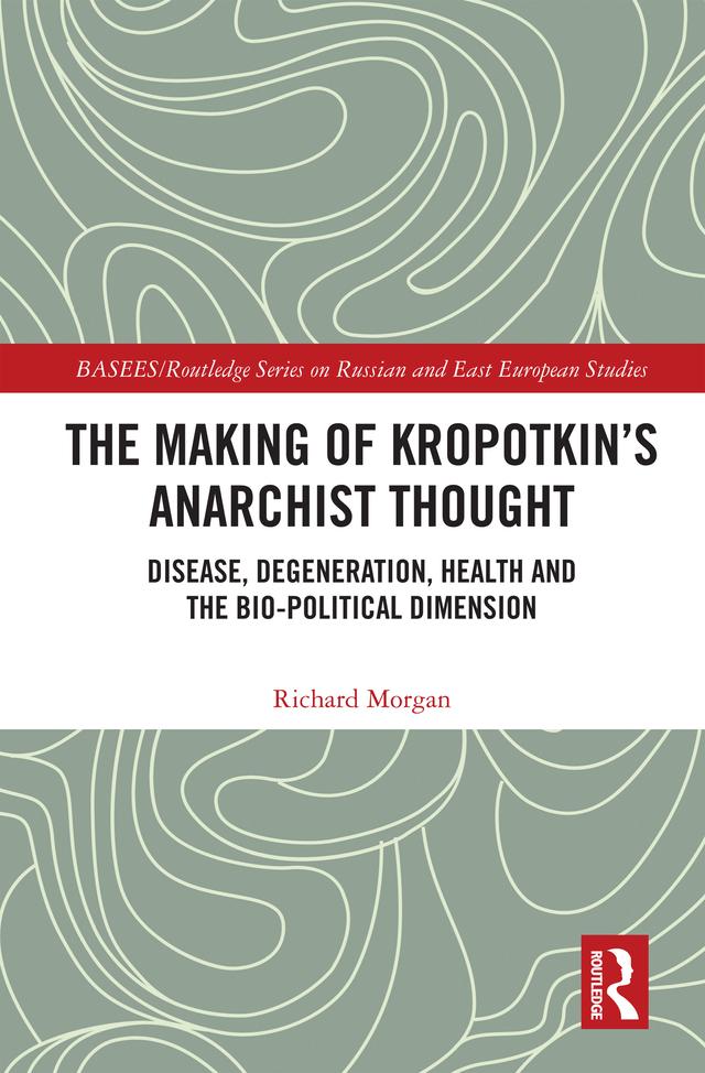 The Making of Kropotkin's Anarchist Thought by Richard Morgan