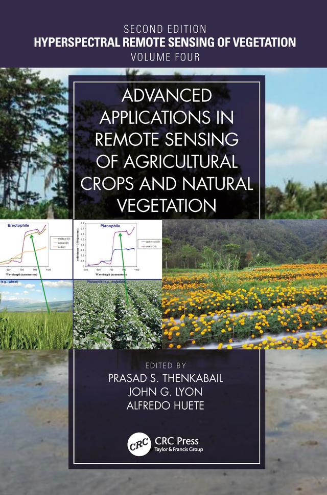 Advanced Applications in Remote Sensing of Agricultural Crops and Natural Vegetation by Alfredo Huete, John G. Lyon, Prasad S. Thenkabail