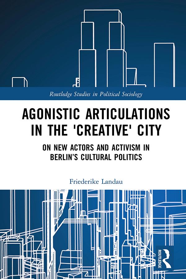 Agonistic Articulations in the 'Creative' City by Friederike Landau