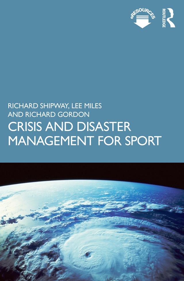 Crisis and Disaster Management for Sport by Lee Miles, Richard Gordon, Richard Shipway