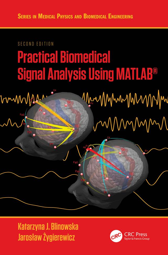 Practical Biomedical Signal Analysis Using MATLAB® by Jarosław Żygierewicz, Katarzyna J. Blinowska