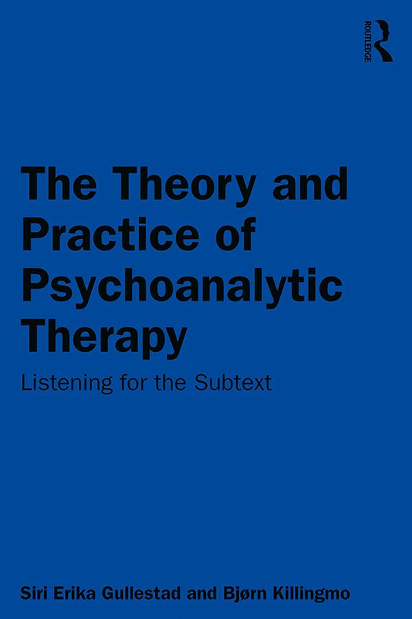 The Theory and Practice of Psychoanalytic Therapy by Bjørn Killingmo, Siri Gullestad