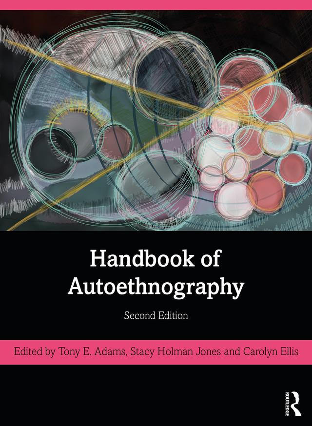 Handbook of Autoethnography by Carolyn Ellis, Stacy Holman Jones, Tony E. Adams