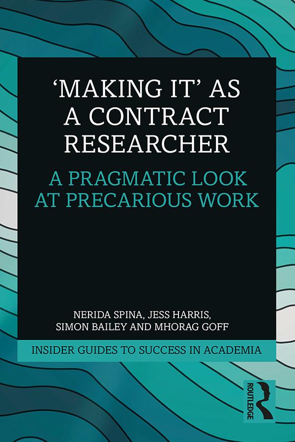 'Making It' as a Contract Researcher by Jess Harris, Mhorag Goff, Nerida Spina, Simon Bailey