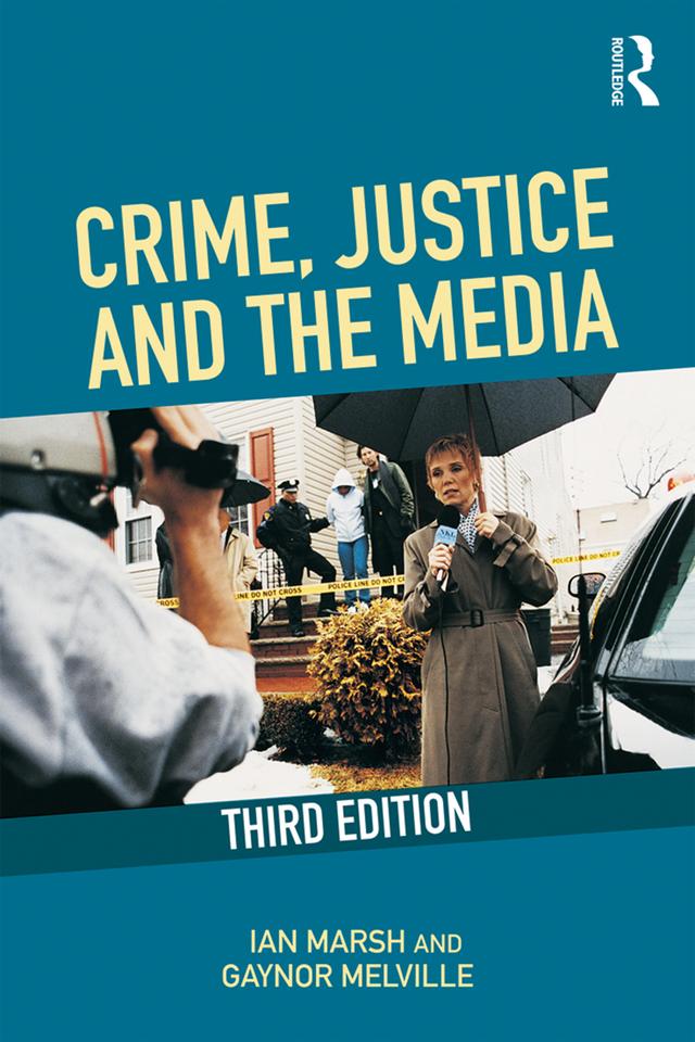 Crime, Justice and the Media by Gaynor Melville, Ian Marsh