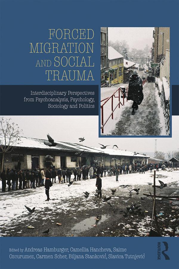 Forced Migration and Social Trauma by Andreas Hamburger, Biljana Stankovic, Camellia Hancheva, Carmen Scher, Saime Özcürümez, Slavica Tutnjevic