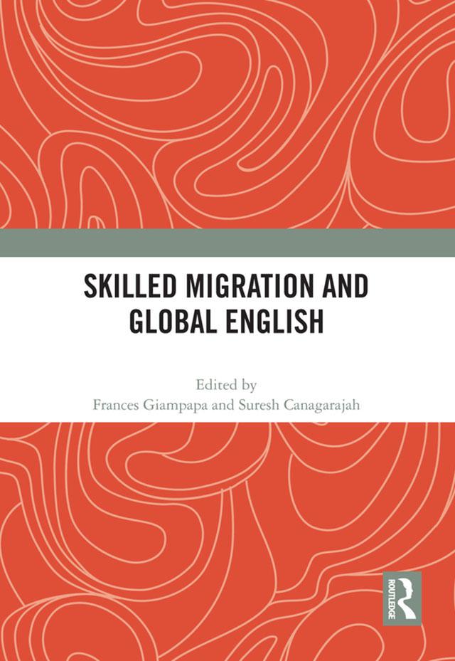 Skilled Migration and Global English by Frances Giampapa, Suresh Canagarajah