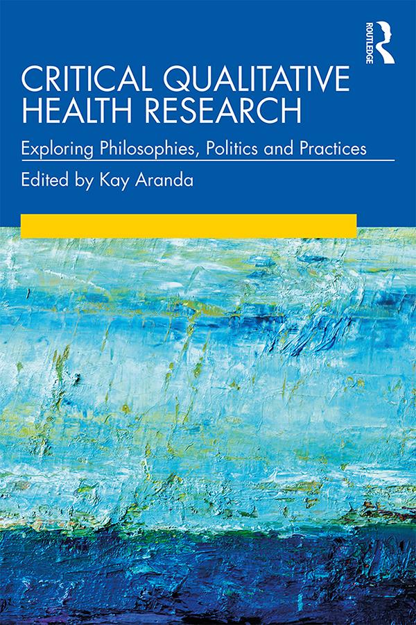 Critical Qualitative Health Research by Kay Aranda
