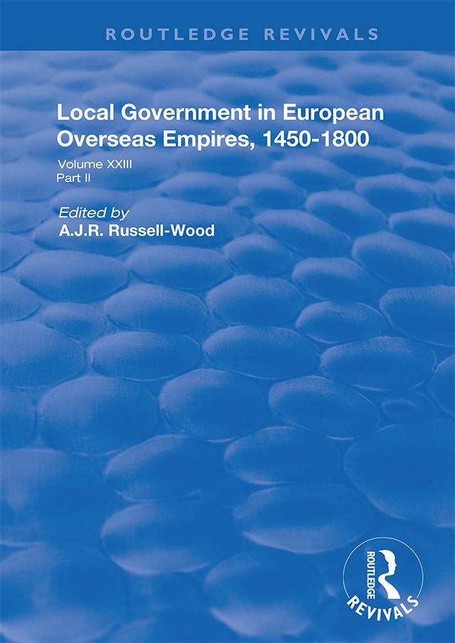 Local Government in European Overseas Empires, 1450–1800 by A.J.R. Russell-Wood