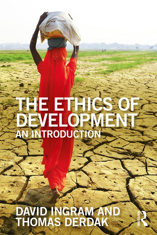 The Ethics of Development by David Ingram, Thomas J Derdak