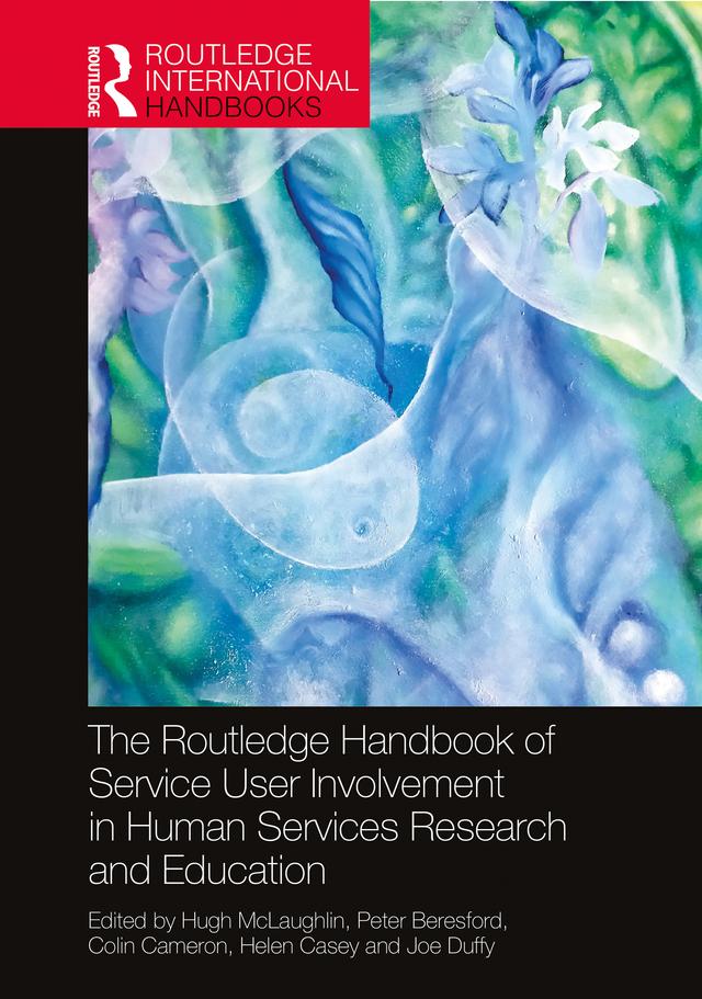 The Routledge Handbook of Service User Involvement in Human Services Research and Education by Colin Cameron, Helen Casey, Hugh McLaughlin, Joe Duffy, Peter Beresford
