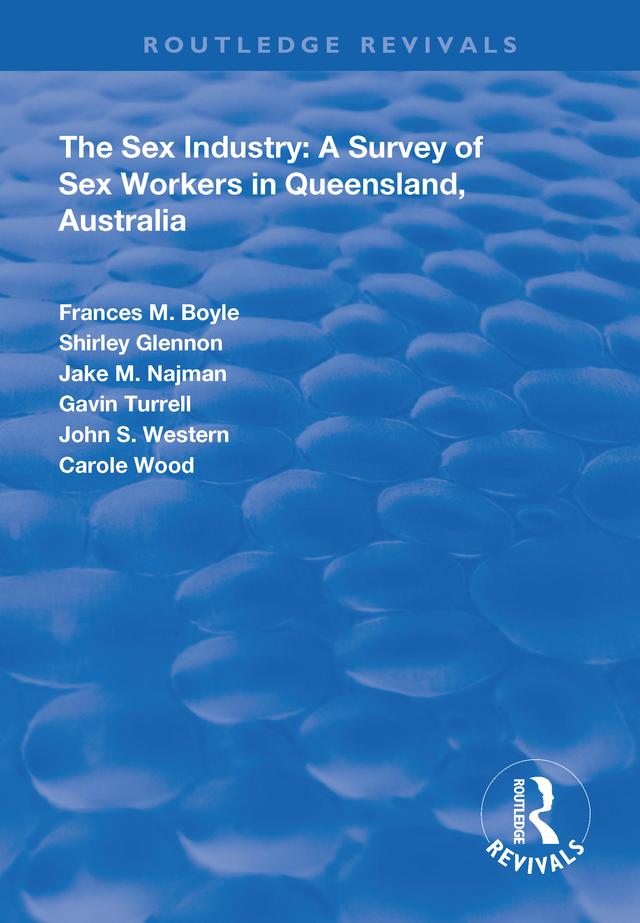 The Sex Industry: A Survey of Sex Workers in Queensland, Australia by Carole Wood, Frances Boyle, Gavin Turrell, Jake M. Najman, John S. Western, Shirley Glennon